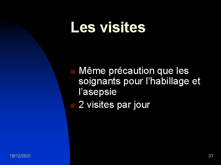 Les visites n n 18/12/2021 Même précaution que les soignants pour l’habillage et l’asepsie