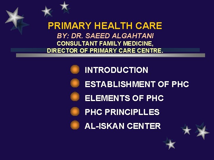 PRIMARY HEALTH CARE BY: DR. SAEED ALGAHTANI CONSULTANT FAMILY MEDICINE, DIRECTOR OF PRIMARY CARE