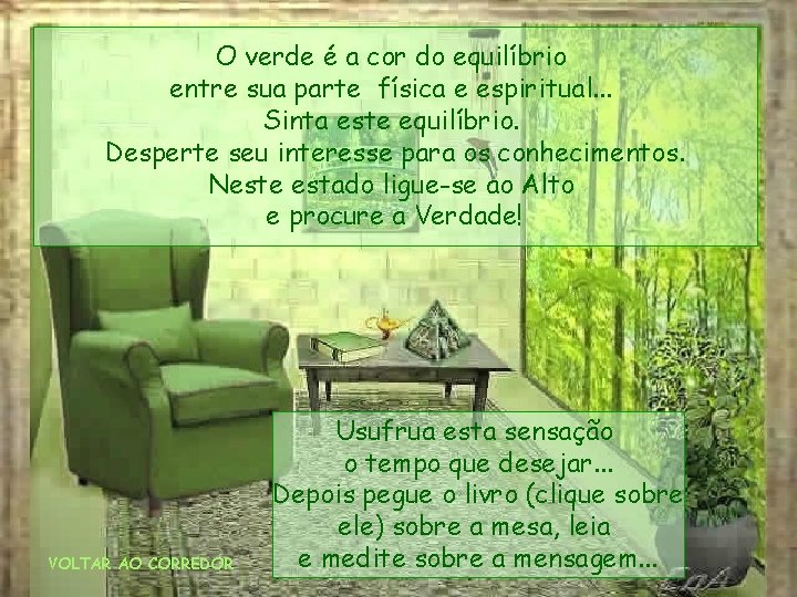 O verde é a cor do equilíbrio entre sua parte física e espiritual. .