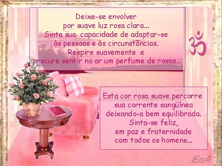 Deixe-se envolver por suave luz rosa clara. . . Sinta sua capacidade de adaptar-se