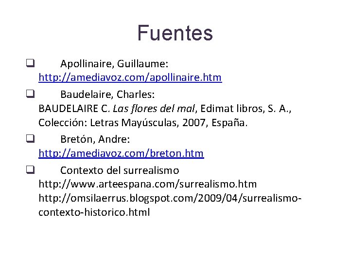 Fuentes Apollinaire, Guillaume: http: //amediavoz. com/apollinaire. htm q Baudelaire, Charles: BAUDELAIRE C. Las flores