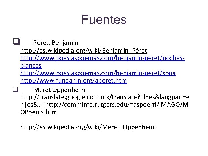 Fuentes q Péret, Benjamin http: //es. wikipedia. org/wiki/Benjamin_Péret http: //www. poesiaspoemas. com/benjamin-peret/nochesblancas http: //www.