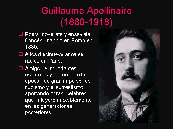 Guillaume Apollinaire (1880 -1918) q Poeta, novelista y ensayista francés , nacido en Roma
