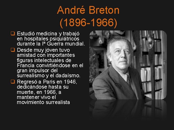 André Breton (1896 -1966) q Estudió medicina y trabajó en hospitales psiquiátricos durante la