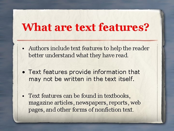 What are text features? • Authors include text features to help the reader better