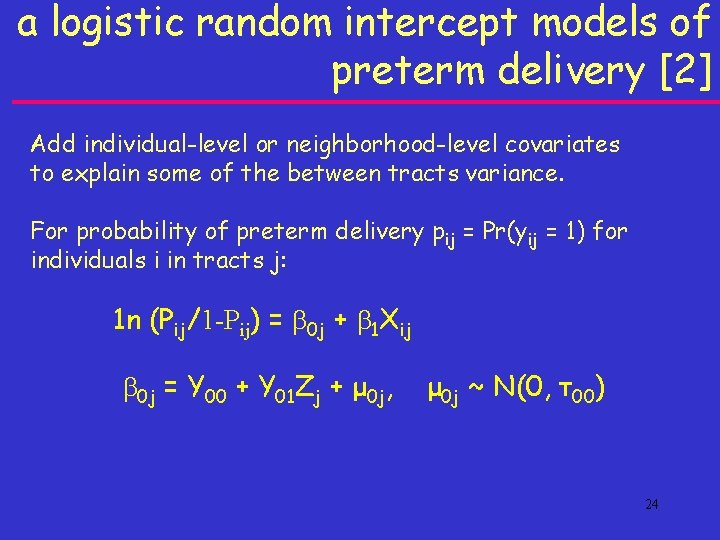 a logistic random intercept models of preterm delivery [2] Add individual-level or neighborhood-level covariates