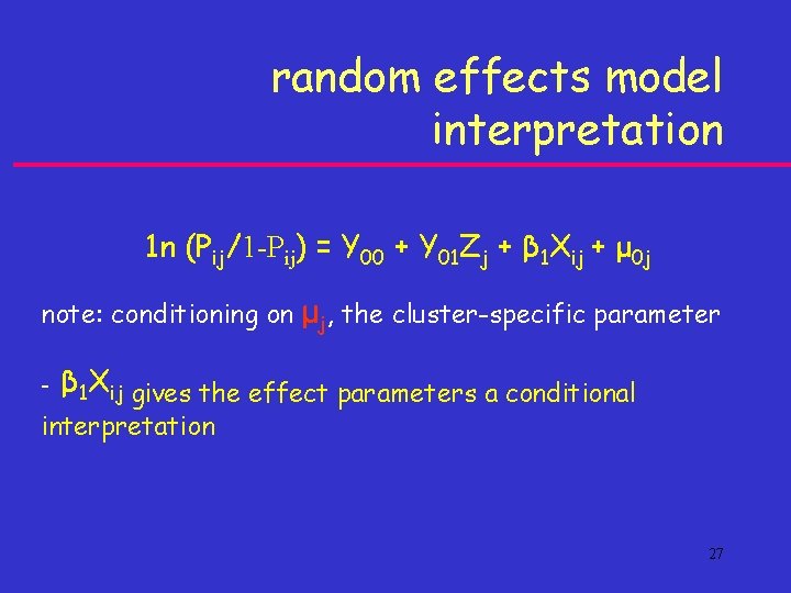 random effects model interpretation 1 n (Pij/1 -Pij) = Y 00 + Y 01