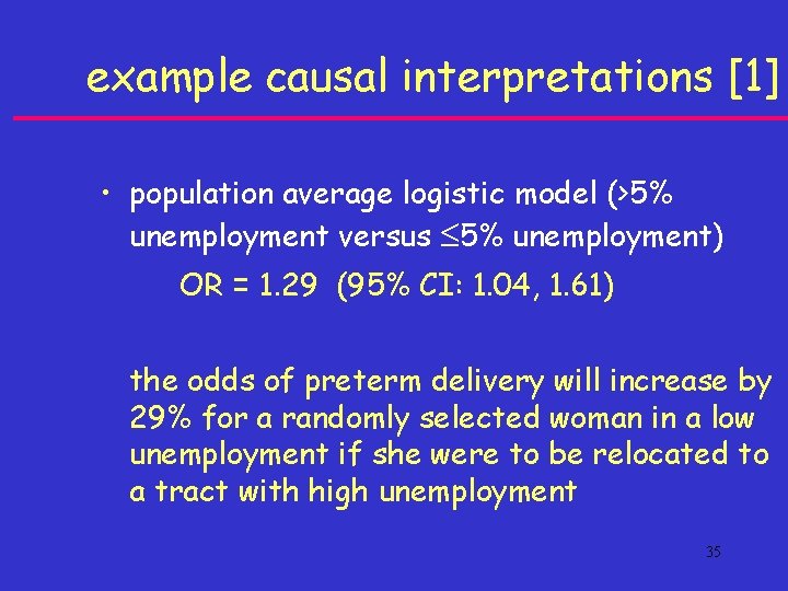 example causal interpretations [1] • population average logistic model (>5% unemployment versus 5% unemployment)