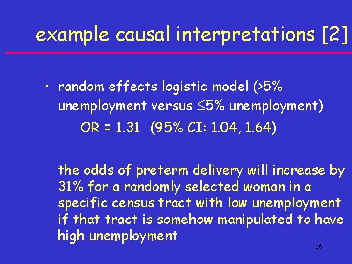 example causal interpretations [2] • random effects logistic model (>5% unemployment versus 5% unemployment)