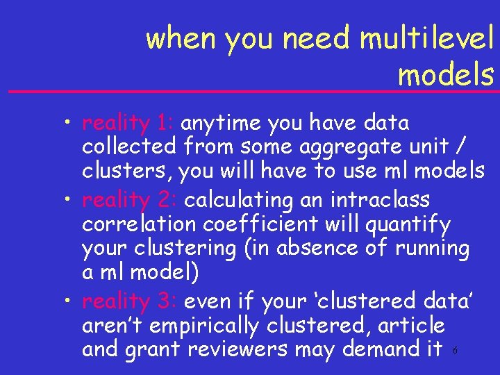 when you need multilevel models • reality 1: anytime you have data collected from