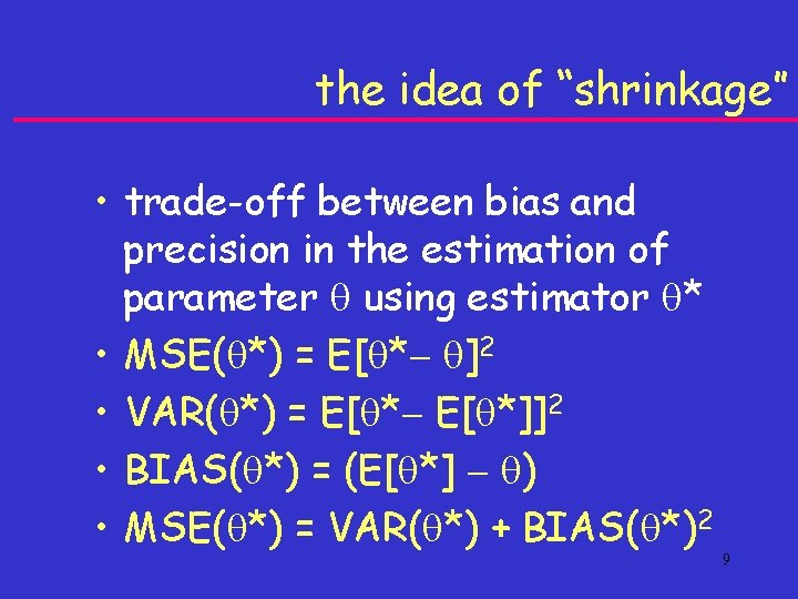 the idea of “shrinkage” • trade-off between bias and precision in the estimation of