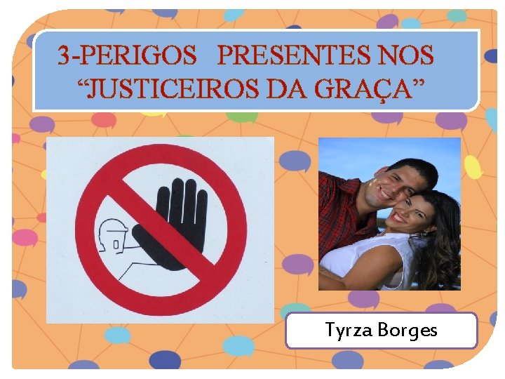 3 -PERIGOS PRESENTES NOS “JUSTICEIROS DA GRAÇA” Tyrza Borges 