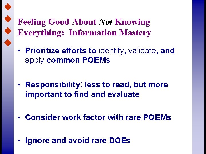 Feeling Good About Not Knowing Everything: Information Mastery • Prioritize efforts to identify, validate,