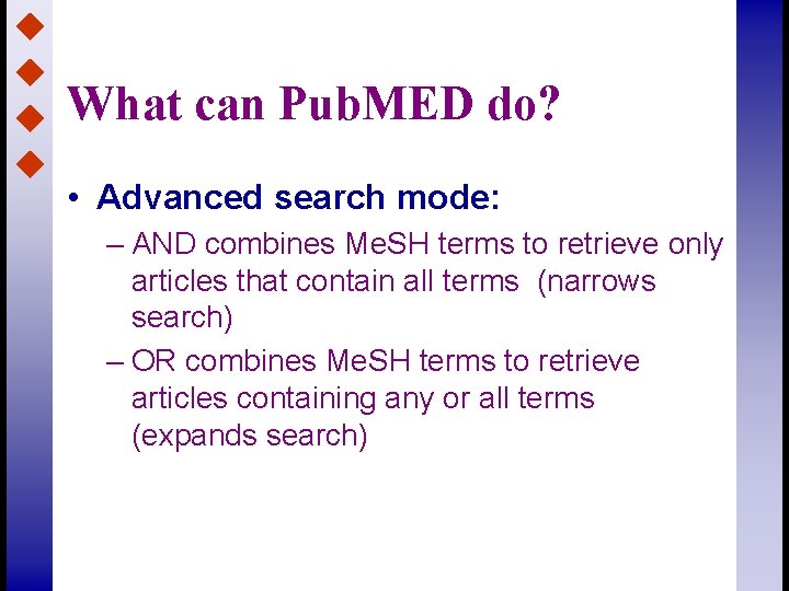 What can Pub. MED do? • Advanced search mode: – AND combines Me. SH