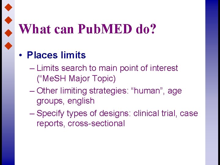 What can Pub. MED do? • Places limits – Limits search to main point