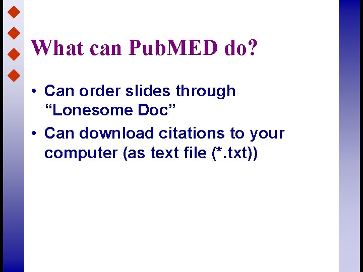 What can Pub. MED do? • Can order slides through “Lonesome Doc” • Can