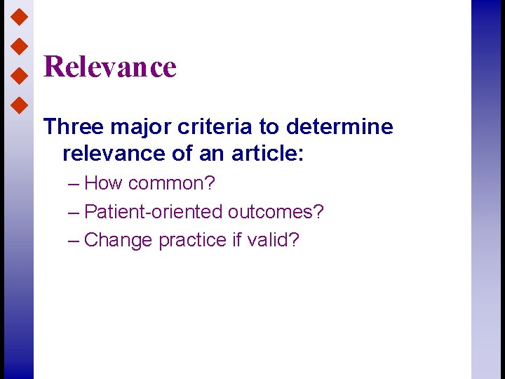 Relevance Three major criteria to determine relevance of an article: – How common? –