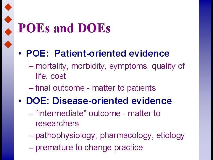 POEs and DOEs • POE: Patient-oriented evidence – mortality, morbidity, symptoms, quality of life,