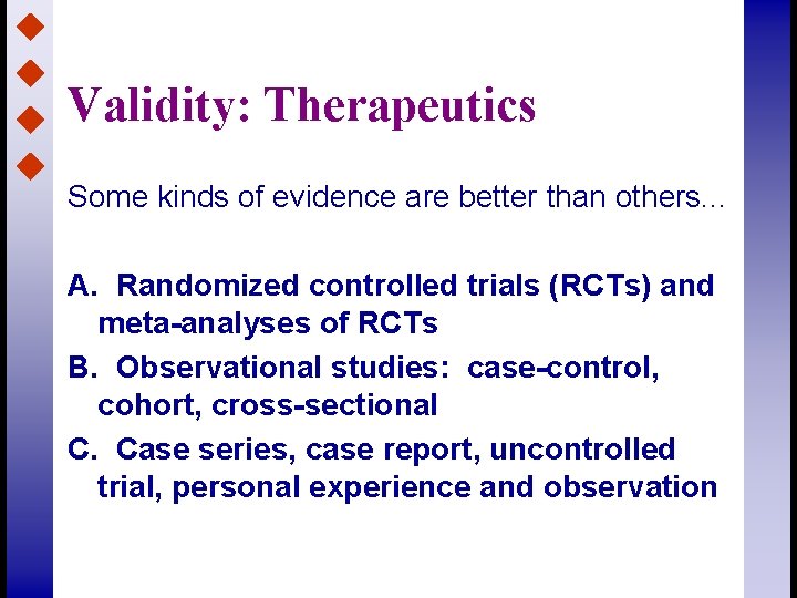 Validity: Therapeutics Some kinds of evidence are better than others. . . A. Randomized