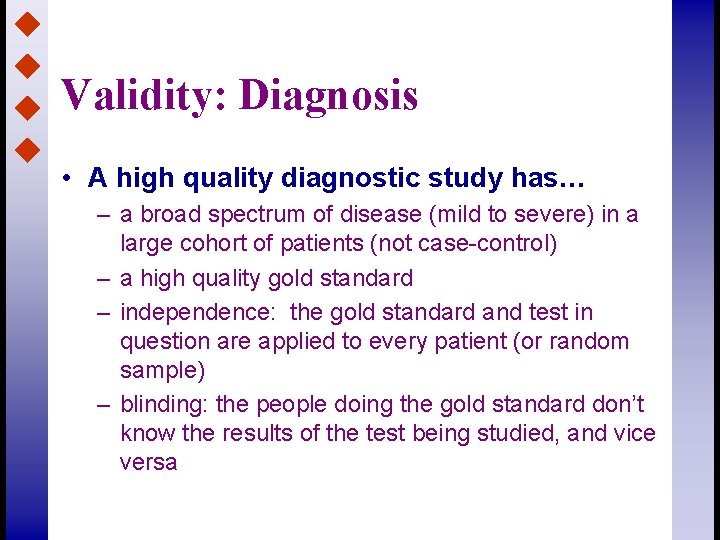 Validity: Diagnosis • A high quality diagnostic study has… – a broad spectrum of