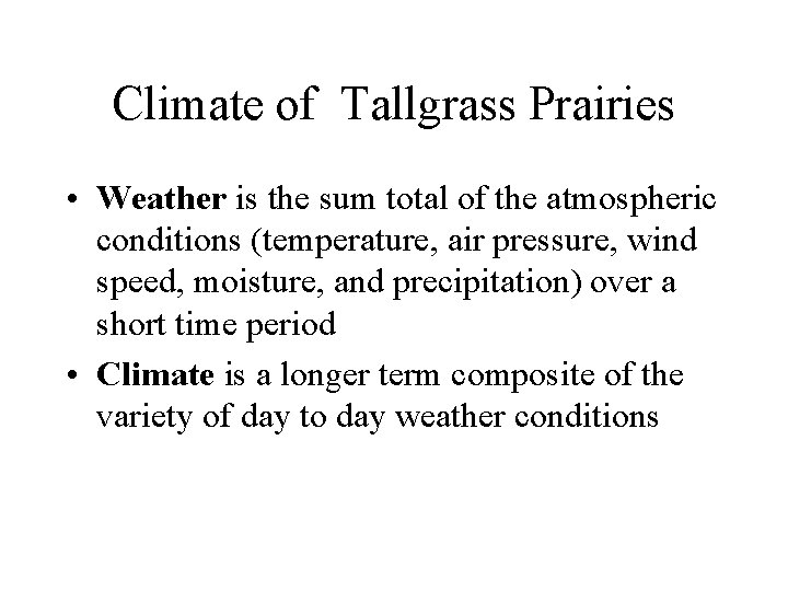 Climate of Tallgrass Prairies • Weather is the sum total of the atmospheric conditions
