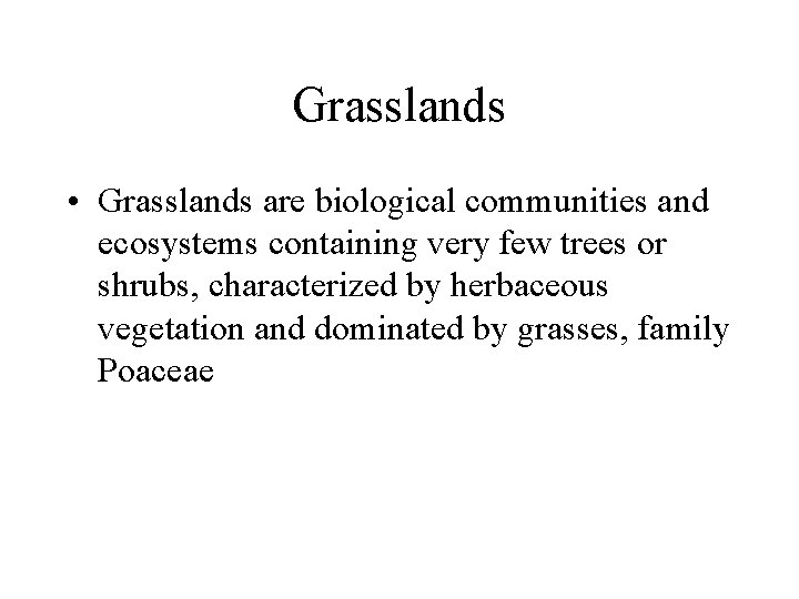 Grasslands • Grasslands are biological communities and ecosystems containing very few trees or shrubs,