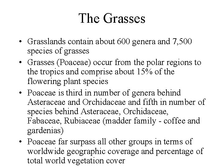 The Grasses • Grasslands contain about 600 genera and 7, 500 species of grasses