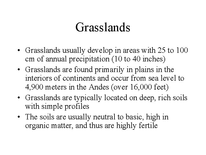 Grasslands • Grasslands usually develop in areas with 25 to 100 cm of annual