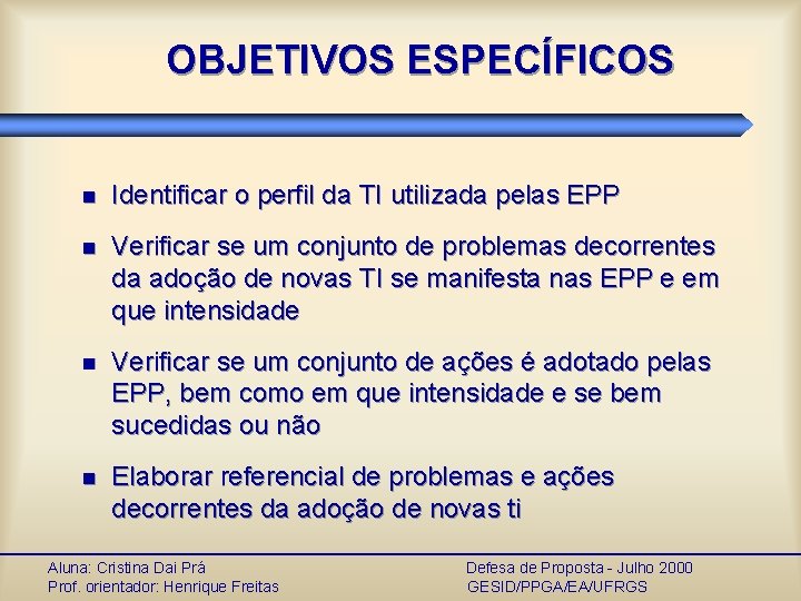 OBJETIVOS ESPECÍFICOS n Identificar o perfil da TI utilizada pelas EPP n Verificar se