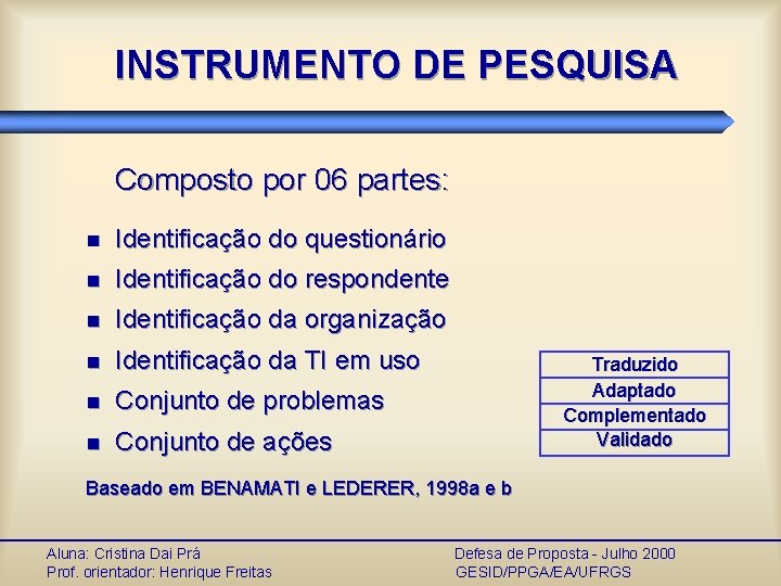 INSTRUMENTO DE PESQUISA Composto por 06 partes: n Identificação do questionário n Identificação do