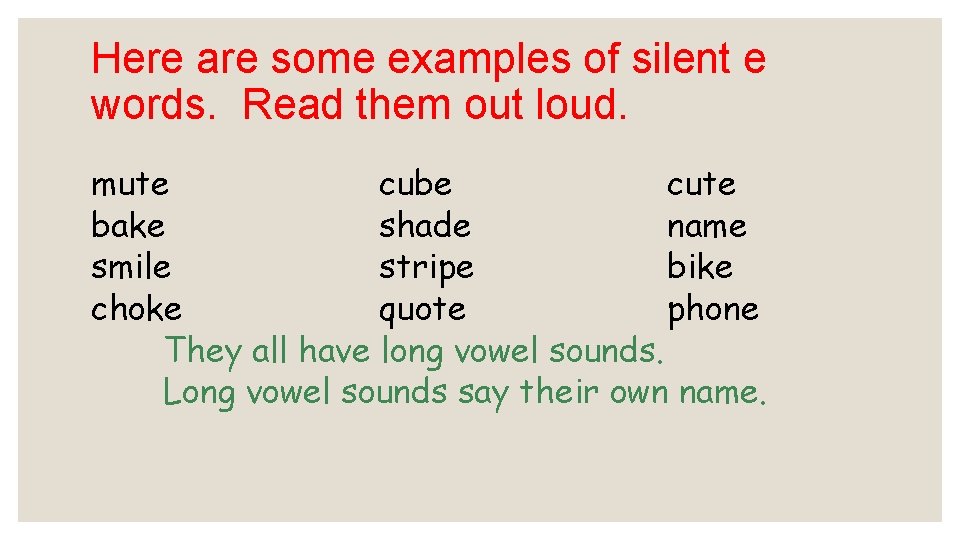 Here are some examples of silent e words. Read them out loud. mute cube