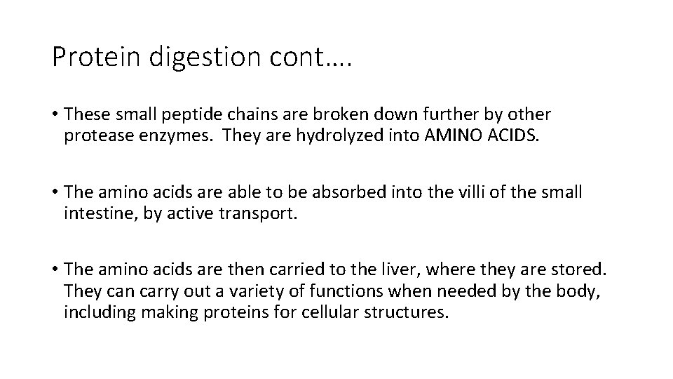 Protein digestion cont…. • These small peptide chains are broken down further by other