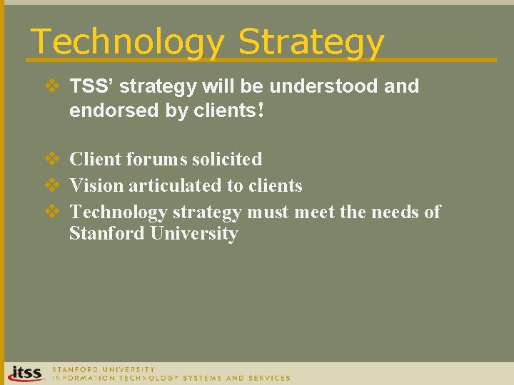 Technology Strategy v TSS’ strategy will be understood and endorsed by clients! v Client