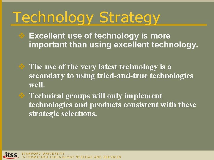 Technology Strategy v Excellent use of technology is more important than using excellent technology.