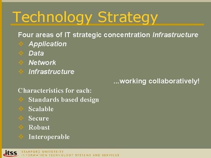 Technology Strategy Four areas of IT strategic concentration Infrastructure v Application v Data v