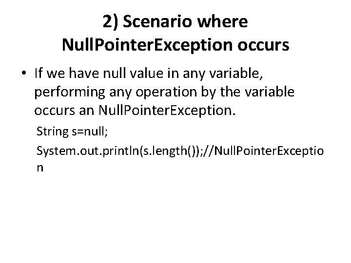 2) Scenario where Null. Pointer. Exception occurs • If we have null value in