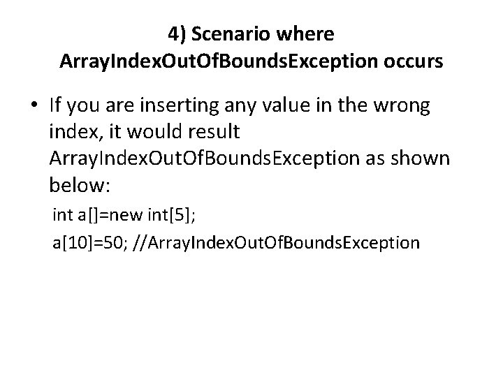 4) Scenario where Array. Index. Out. Of. Bounds. Exception occurs • If you are