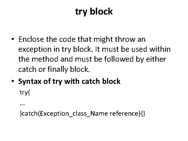 try block • Enclose the code that might throw an exception in try block.