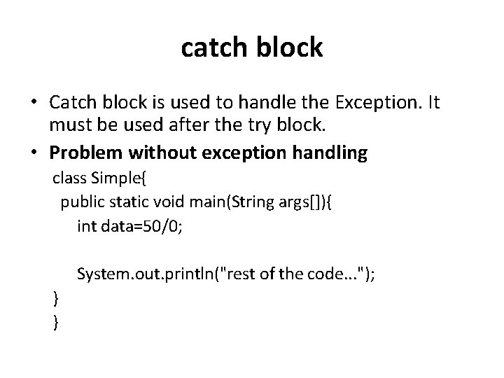 catch block • Catch block is used to handle the Exception. It must be