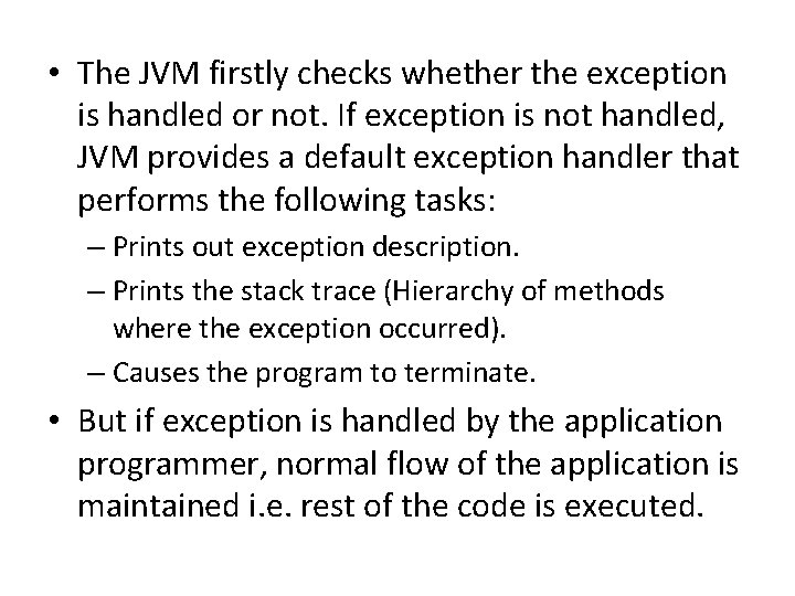  • The JVM firstly checks whether the exception is handled or not. If