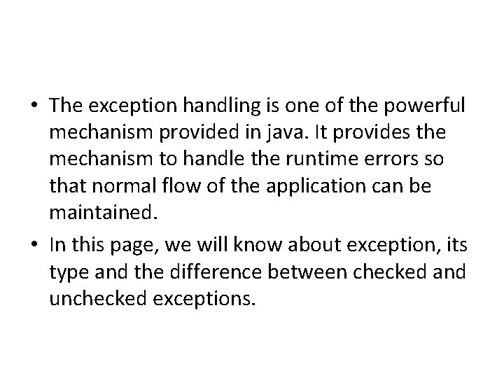  • The exception handling is one of the powerful mechanism provided in java.