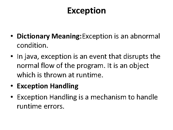 Exception • Dictionary Meaning: Exception is an abnormal condition. • In java, exception is