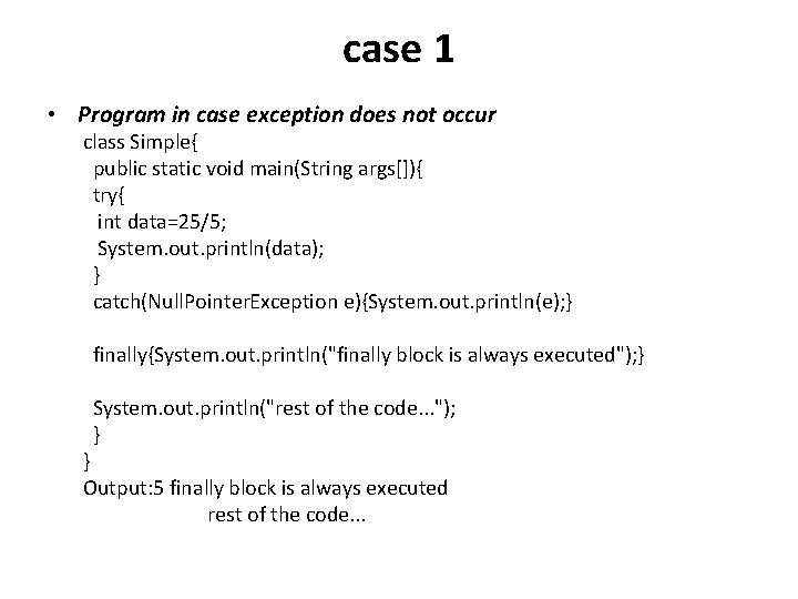 case 1 • Program in case exception does not occur class Simple{ public static