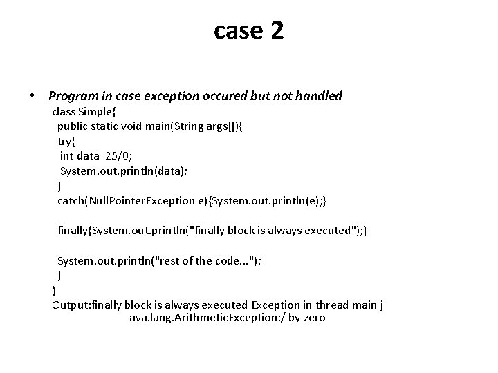 case 2 • Program in case exception occured but not handled class Simple{ public