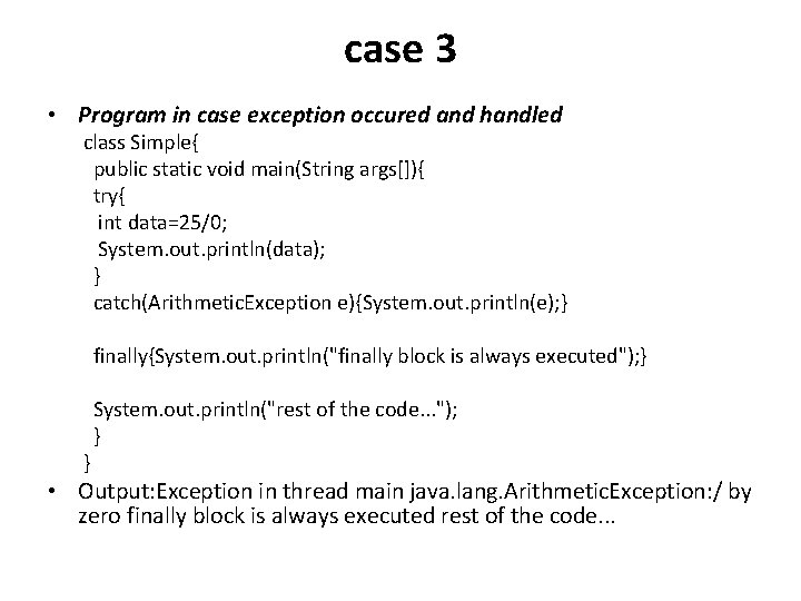 case 3 • Program in case exception occured and handled class Simple{ public static