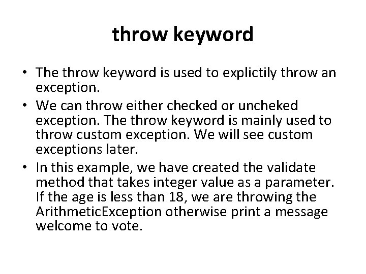 throw keyword • The throw keyword is used to explictily throw an exception. •