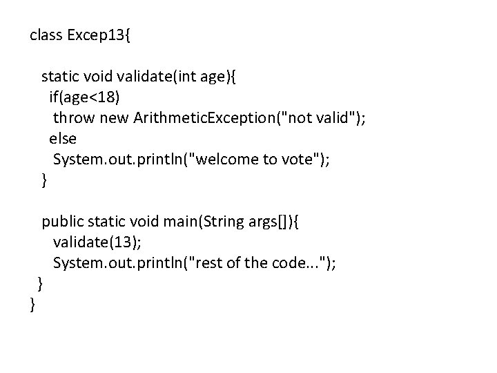 class Excep 13{ static void validate(int age){ if(age<18) throw new Arithmetic. Exception("not valid"); else