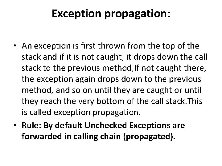 Exception propagation: • An exception is first thrown from the top of the stack