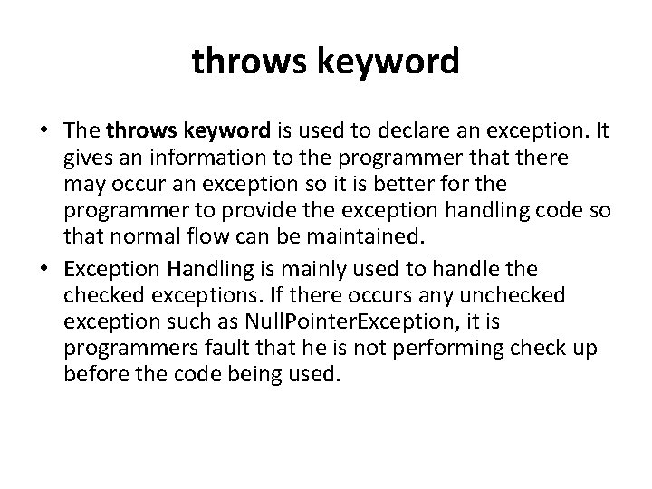 throws keyword • The throws keyword is used to declare an exception. It gives