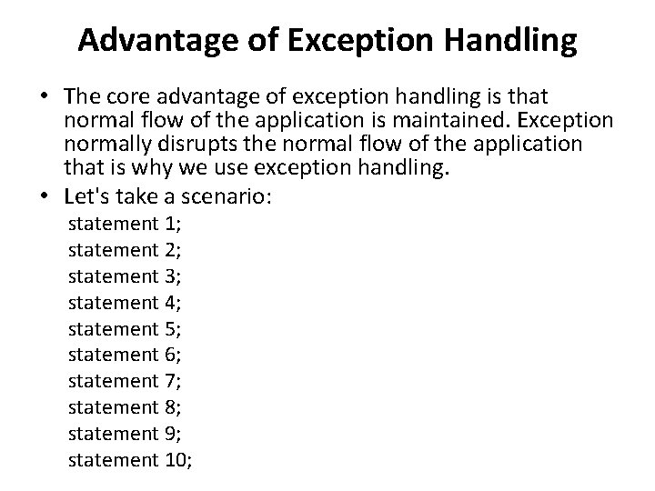 Advantage of Exception Handling • The core advantage of exception handling is that normal